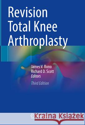 Revision Total Knee Arthroplasty James V. Bono Richard D. Scott 9783031619793