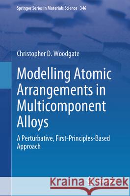 Modelling Atomic Arrangements in Multicomponent Alloys: A Perturbative, First-Principles-Based Approach Christopher D. Woodgate 9783031620201 Springer