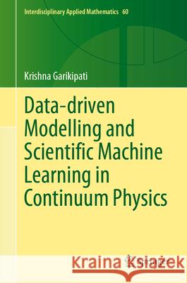 Data-Driven Modelling and Scientific Machine Learning in Continuum Physics Krishna Garikipati 9783031620287 Springer