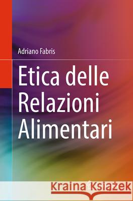 Etica Delle Relazioni Alimentari Adriano Fabris 9783031620393 Springer