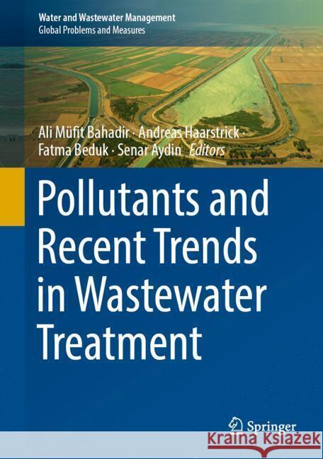 Pollutants and Recent Trends in Wastewater Treatment Ali Mufit Bahadir Andreas Haarstrick Fatma Beduk 9783031620539 Springer