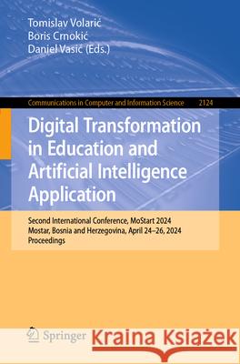 Digital Transformation in Education and Artificial Intelligence Application: Second International Conference, Mostart 2024, Mostar, Bosnia and Herzego Tomislav Volaric Boris Crnokic University of Mostar 9783031620577 Springer