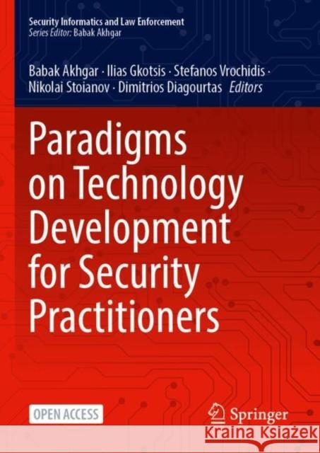 Paradigms on Technology Development for Security Practitioners Babak Akhgar Dimitrios Kavallieros Ilias Gkotsis 9783031620829 Springer International Publishing AG