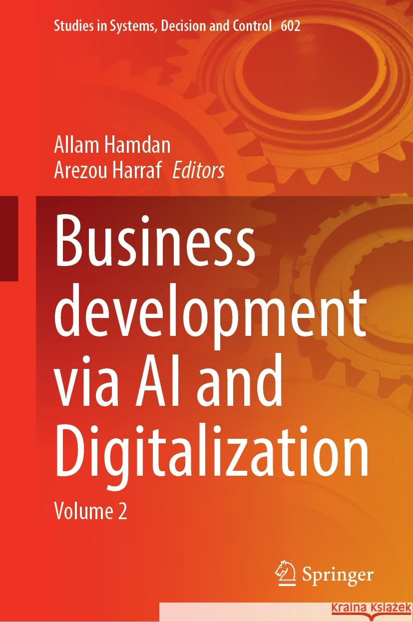 Business Development Via AI and Digitalization: Volume 2 Allam Hamdan Arezou Harraf 9783031621055