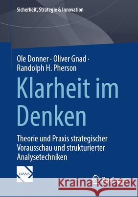 Klarheit Im Denken: Theorie Und PRAXIS Strategischer Vorausschau Und Strukturierter Analysetechniken Ole Donner Oliver Gnad Randolph H. Pherson 9783031621161