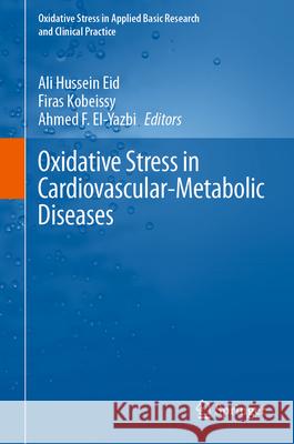 Oxidative Stress in Cardiovascular-Metabolic Diseases Ali Hussein Eid Firas Kobeissy Ahmed El-Yazbi 9783031621307