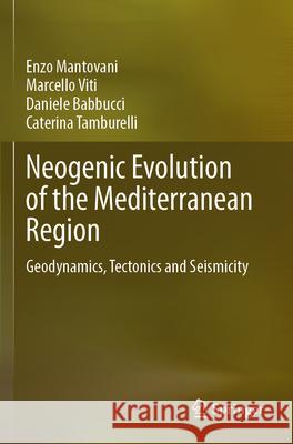 Neogenic Evolution of the Mediterranean Region Mantovani, Enzo, Viti, Marcello, Babbucci, Daniele 9783031621529 Springer