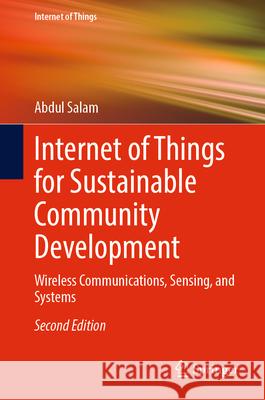 Internet of Things for Sustainable Community Development: Wireless Communications, Sensing, and Systems Abdul Salam 9783031621611