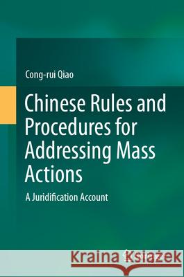 Chinese Rules and Procedures for Addressing Mass Actions: A Juridification Account Cong-Rui Qiao 9783031622007 Springer
