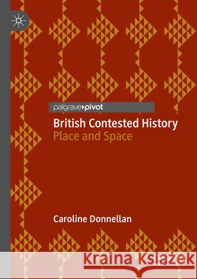 British Contested History: Place and Space Caroline Donnellan 9783031622083 Palgrave MacMillan