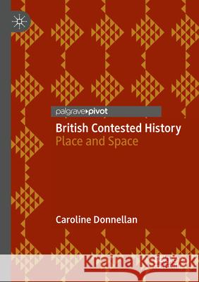British Contested History: Place and Space Caroline Donnellan 9783031622113 Palgrave MacMillan