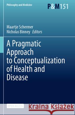 A Pragmatic Approach to Conceptualization of Health and Disease  9783031622434 Springer International Publishing