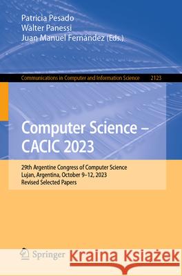 Computer Science - Cacic 2023: 29th Argentine Congress of Computer Science, Lujan, Argentina, October 9-12, 2023, Revised Selected Papers Patricia Pesado Walter Panessi Juan Manuel Fern?ndez 9783031622441