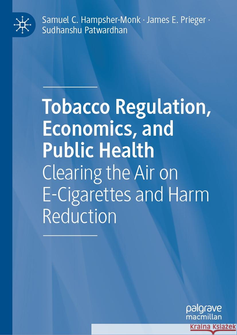 Tobacco Regulation, Economics, and Public Health Samuel C. Hampsher-Monk, James E. Prieger, Sudhanshu Patwardhan 9783031622519 Springer Nature Switzerland