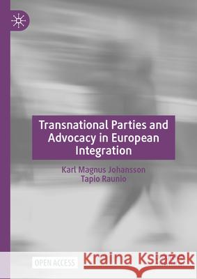 Transnational Parties and Advocacy in European Integration Karl Magnus Johansson Tapio Raunio 9783031622847