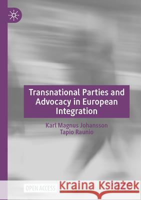 Transnational Parties and Advocacy in European Integration Johansson, Karl Magnus, Raunio, Tapio 9783031622878
