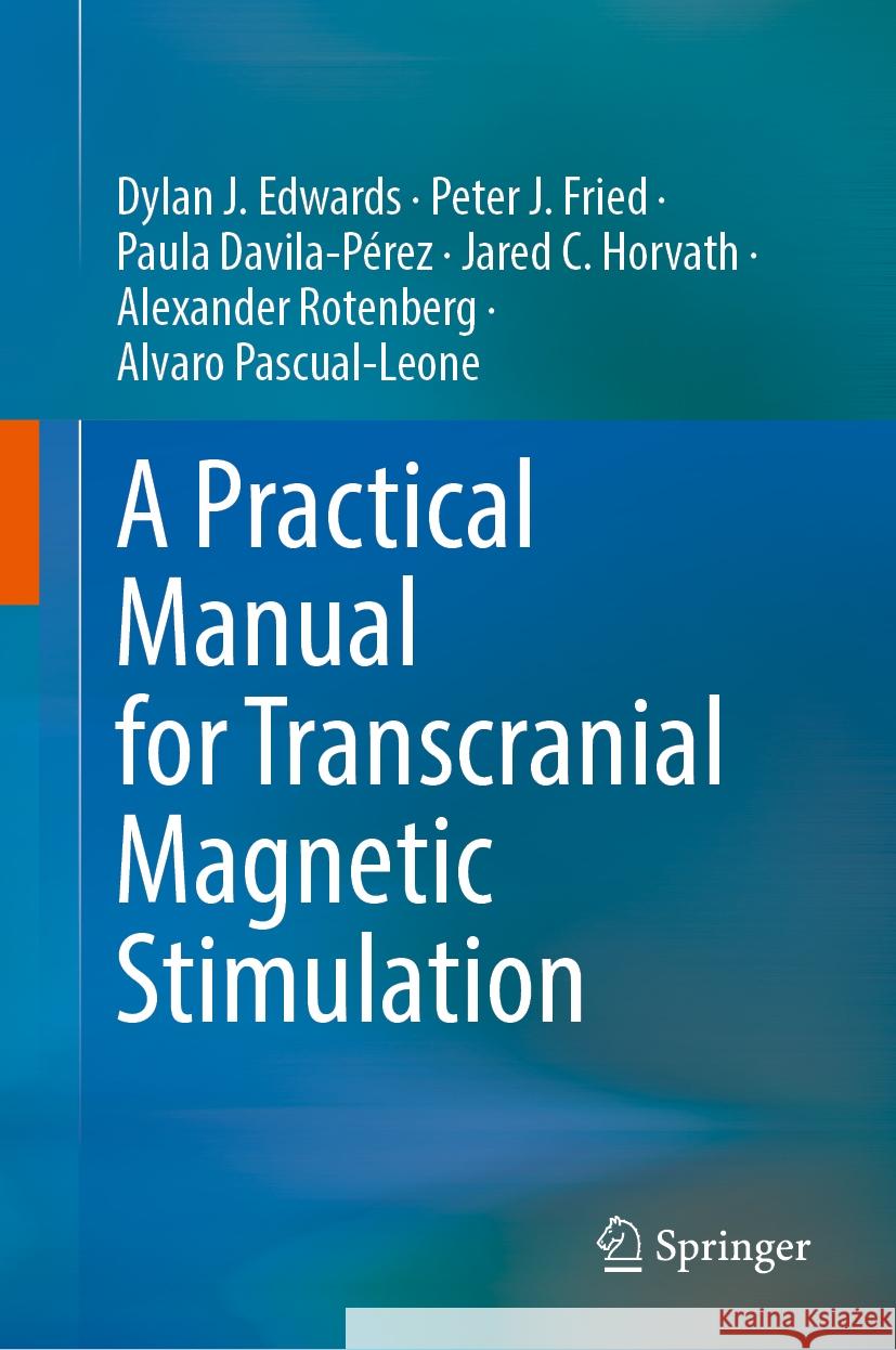 A Practical Manual for Transcranial Magnetic Stimulation Dylan J. Edwards Peter J. Fried Paula Davila-P?rez 9783031623035 Springer
