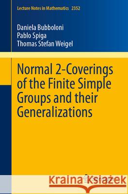 Normal 2-Coverings of the Finite Simple Groups and Their Generalizations Daniela Bubboloni Pablo Spiga Thomas Stefan Weigel 9783031623479 Springer