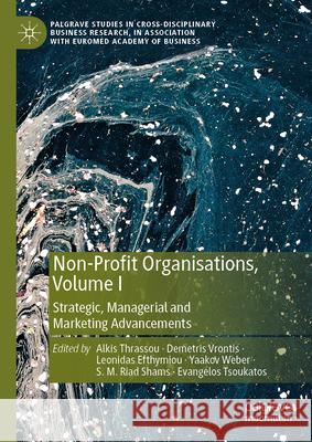 Non-Profit Organisations, Volume I: Strategic, Managerial and Marketing Advancements Alkis Thrassou Demetris Vrontis Leonidas Efthymiou 9783031623981