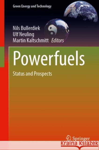 Powerfuels: Status and Prospects Nils Bullerdiek Ulf Neuling Martin Kaltschmitt 9783031624100