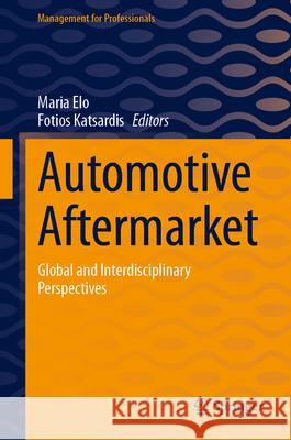 Automotive Aftermarket: Global and Interdisciplinary Perspectives Maria Elo Fotios Katsardis 9783031624186 Springer