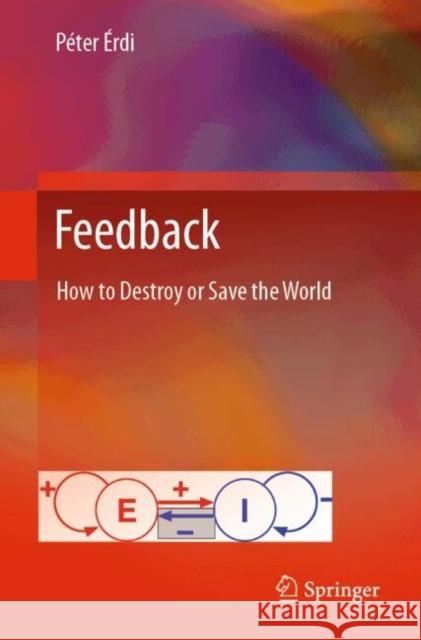 Feedback: How to Destroy or Save the World P?ter ?rdi 9783031624384 Springer International Publishing AG