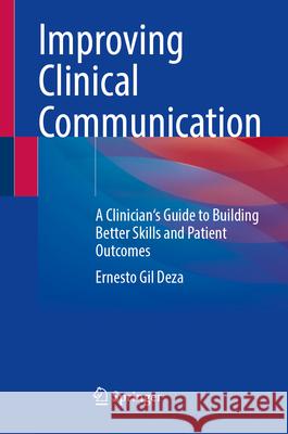 Improving Clinical Communication: A Clinician's Guide to Building Better Skills and Patient Outcomes Ernesto Gi 9783031624452 Springer