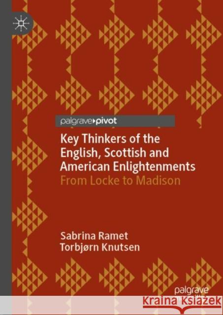 Key Thinkers of the English, Scottish and American Enlightenments: From Locke to Madison Sabrina Ramet Torbj?rn Knutsen 9783031624537
