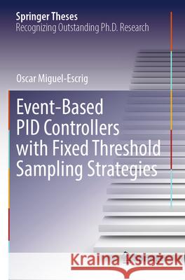 Event-Based PID Controllers with Fixed Threshold Sampling Strategies Oscar Miguel-Escrig 9783031625077 Springer Nature Switzerland