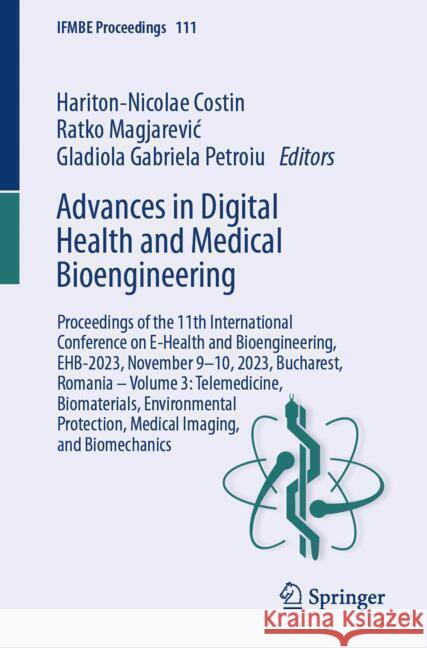 Advances in Digital Health and Medical Bioengineering: Proceedings of the 11th International Conference on E-Health and Bioengineering, Ehb-2023, Nove Hariton-Nicolae Costin Ratko Magjarevic Gladiola Gabriela Petroiu 9783031625220 Springer