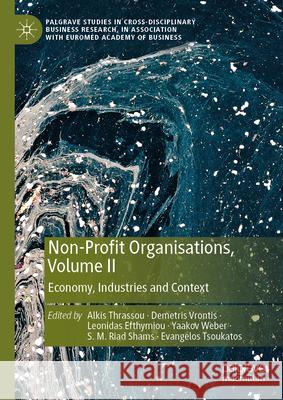 Non-Profit Organisations, Volume II: Economy, Industries and Context Alkis Thrassou Demetris Vrontis Leonidas Efthymiou 9783031625299