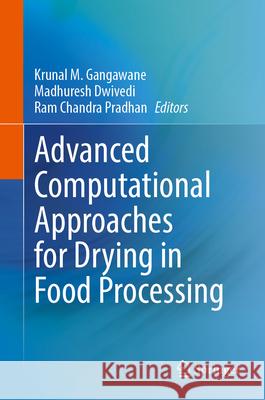 Advanced Computational Approaches for Drying in Food Processing Krunal M. Gangawane Madhuresh Dwivedi Ram Chandr 9783031625497 Springer