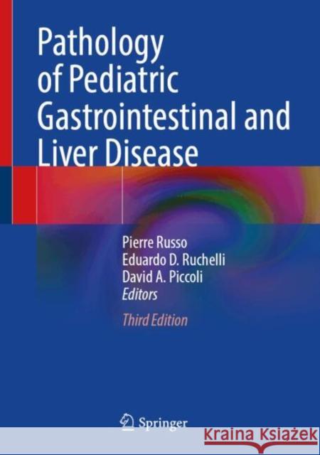 Pathology of Pediatric Gastrointestinal and Liver Disease Pierre Russo Eduardo D. Ruchelli David A. Piccoli 9783031625886 Springer International Publishing AG