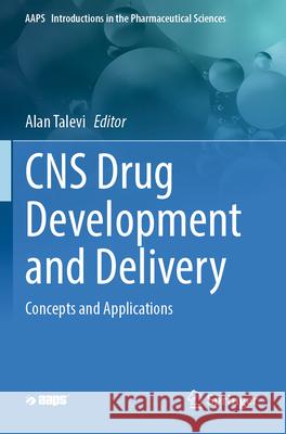 CNS Drug Development and Delivery: Concepts and Applications Alan Talevi 9783031626067 Springer
