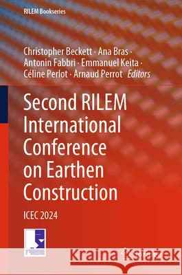 Second Rilem International Conference on Earthen Construction: Icec 2024 Christopher Beckett Ana Bras Antonin Fabbri 9783031626890