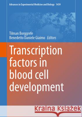 Transcription Factors in Blood Cell Development Tilman Borggrefe Benedetto Daniele Giaimo 9783031627309 Springer