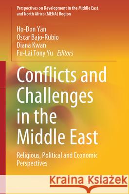 Conflicts and Challenges in the Middle East: Religious, Political and Economic Perspectives Ho-Don Yan Oscar Bajo-Rubio Diana Kwan 9783031627385