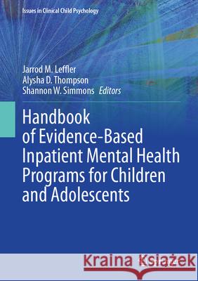 Handbook of Evidence-Based Inpatient Mental Health Programs for Children and Adolescents Jarrod M. Leffler Alysha D. Thompson Shannon W. Simmons 9783031627484 Springer