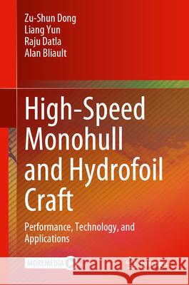 High-Speed Monohull and Hydrofoil Craft: Performance, Technology, and Applications Zu-Shun Dong Liang Yun Raju Datla 9783031627590 Springer