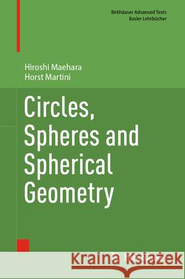 Circles, Spheres and Spherical Geometry Hiroshi Maehara Horst Martini 9783031627750