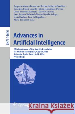 Advances in Artificial Intelligence: 20th Conference of the Spanish Association for Artificial Intelligence, Caepia 2024, a Coru?a, Spain, June 19-21, Amparo Alonso-Betanzos Bertha Guijarro-Berdi?as Ver?nica Bol?n-Canedo 9783031627989 Springer