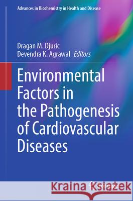 Environmental Factors in the Pathogenesis of Cardiovascular Diseases Devendra K. Agrawal Dragan Djuric 9783031628054 Springer