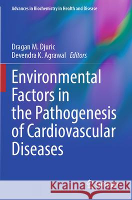 Environmental Factors in the Pathogenesis of Cardiovascular Diseases Dragan M. Djuric Devendra K. Agrawal 9783031628085 Springer