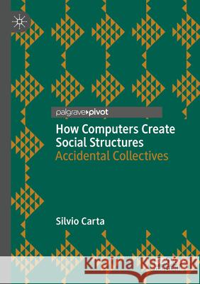 How Computers Create Social Structures Carta, Silvio 9783031628542 Springer International Publishing