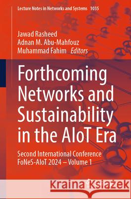 Forthcoming Networks and Sustainability in the Aiot Era: Second International Conference Fones-Aiot 2024. Volume 1 Jawad Rasheed Adnan M. Abu-Mahfouz Muhammad Fahim 9783031628702