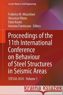 Proceedings of the 11th International Conference on Behaviour of Steel Structures in Seismic Areas: Stessa 2024 - Volume 1 Federico M. Mazzolani Vincenzo Piluso Elide Nastri 9783031628832 Springer