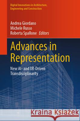 Advances in Representation: New Ai- And Xr-Driven Transdisciplinarity Andrea Giordano Michele Russo Roberta Spallone 9783031629624 Springer