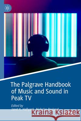 The Palgrave Handbook of Sound and Music in Peak TV Nicholas Reyland Janet K 9783031629891 Palgrave MacMillan