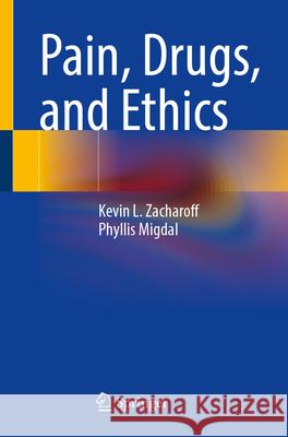 Pain, Drugs, and Ethics Kevin L. Zacharoff Phyllis Migdal 9783031630170 Springer