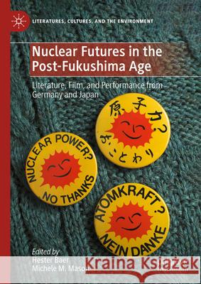 Nuclear Futures in the Post-Fukushima Age: Literature, Film, and Performance from Germany and Japan Hester Baer Michele M. Mason 9783031630231